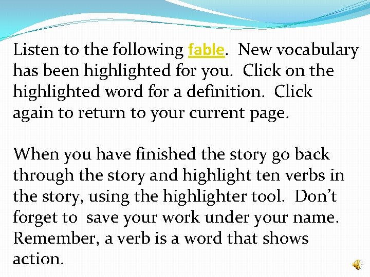 Listen to the following fable. New vocabulary has been highlighted for you. Click on