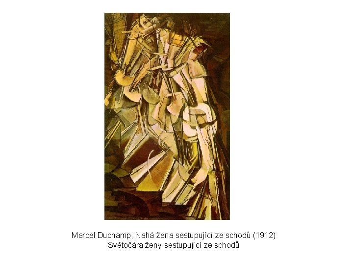 Marcel Duchamp, Nahá žena sestupující ze schodů (1912) Světočára ženy sestupující ze schodů 