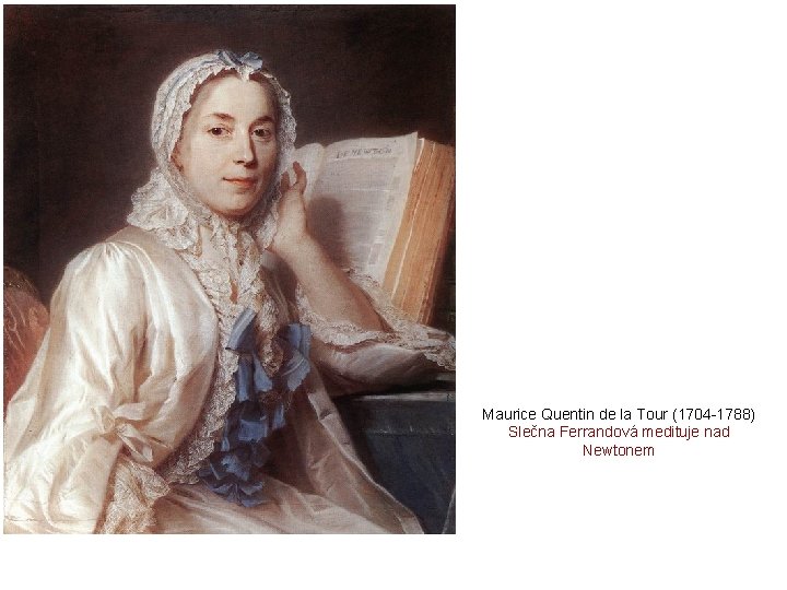 Maurice Quentin de la Tour (1704 -1788) Slečna Ferrandová medituje nad Newtonem 