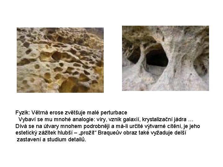 Fyzik: Větrná erose zvětšuje malé perturbace Vybaví se mu mnohé analogie: víry, vznik galaxií,