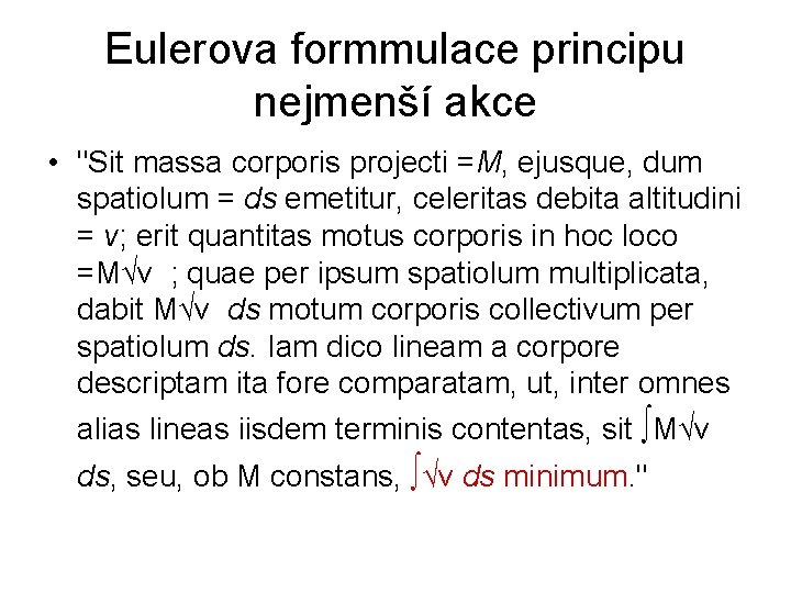 Eulerova formmulace principu nejmenší akce • "Sit massa corporis projecti =M, ejusque, dum spatiolum