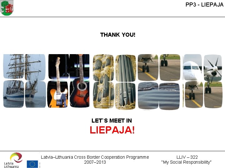 PP 3 - LIEPAJA THANK YOU! LET`S MEET IN LIEPAJA! Latvia–Lithuania Cross Border Cooperation