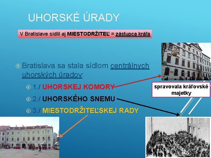 UHORSKÉ ÚRADY V Bratislave sídlil aj MIESTODRŽITEĽ = zástupca kráľa Bratislava sa stala sídlom UHORSKÉ ÚRADY V Bratislave sídlil aj MIESTODRŽITEĽ = zástupca kráľa Bratislava sa stala sídlom