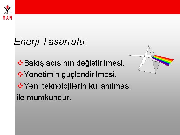 Enerji Tasarrufu: v. Bakış açısının değiştirilmesi, v. Yönetimin güçlendirilmesi, v. Yeni teknolojilerin kullanılması ile