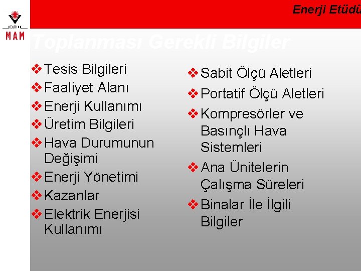Enerji Etüdü Toplanması Gerekli Bilgiler v Tesis Bilgileri v Faaliyet Alanı v Enerji Kullanımı