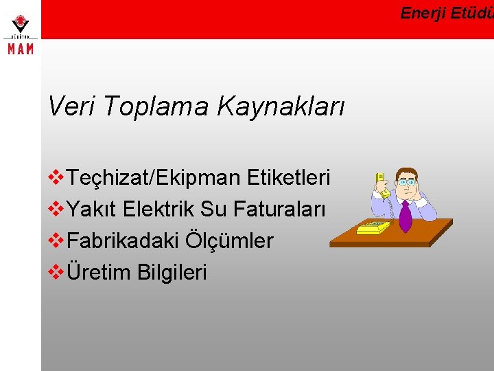 Enerji Etüdü Veri Toplama Kaynakları v. Teçhizat/Ekipman Etiketleri v. Yakıt Elektrik Su Faturaları v.