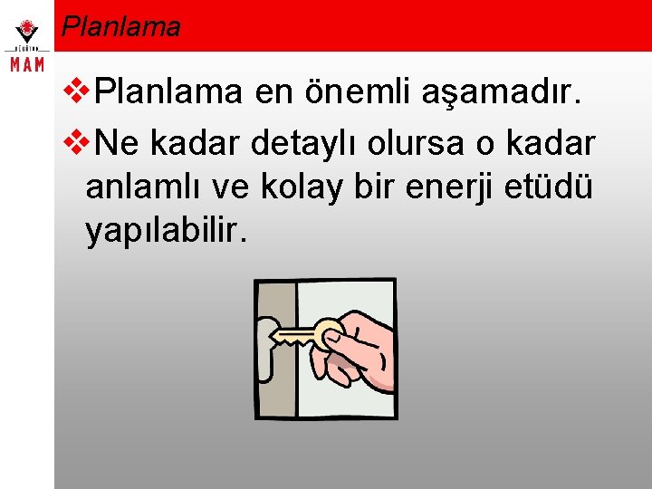 Planlama v. Planlama en önemli aşamadır. v. Ne kadar detaylı olursa o kadar anlamlı