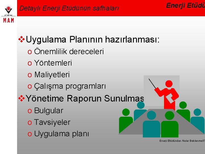 Enerji Etüdü Detaylı Enerji Etüdünün safhaları v. Uygulama Planının hazırlanması: o Önemlilik dereceleri o