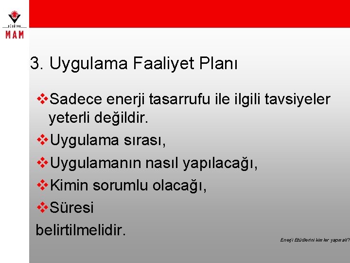 3. Uygulama Faaliyet Planı v. Sadece enerji tasarrufu ile ilgili tavsiyeler yeterli değildir. v.