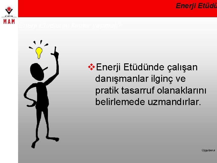 Enerji Etüdü Enerji Etüdlerini kimler yapmalı? v. Enerji Etüdünde çalışan danışmanlar ilginç ve pratik