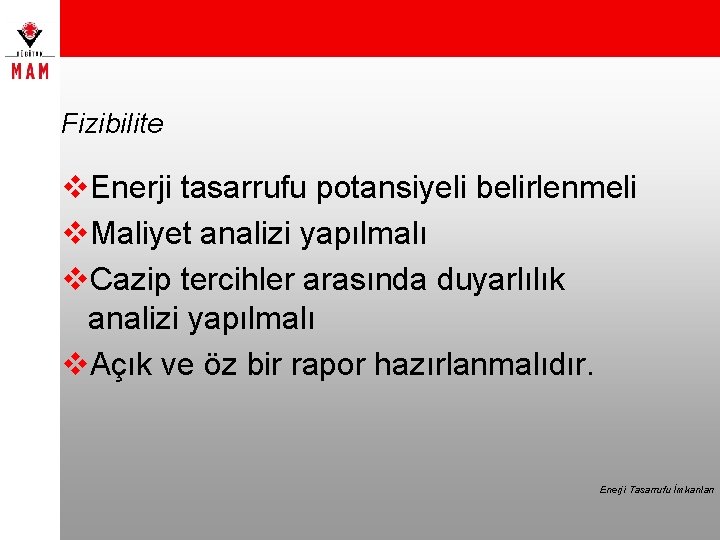 Fizibilite v. Enerji tasarrufu potansiyeli belirlenmeli v. Maliyet analizi yapılmalı v. Cazip tercihler arasında