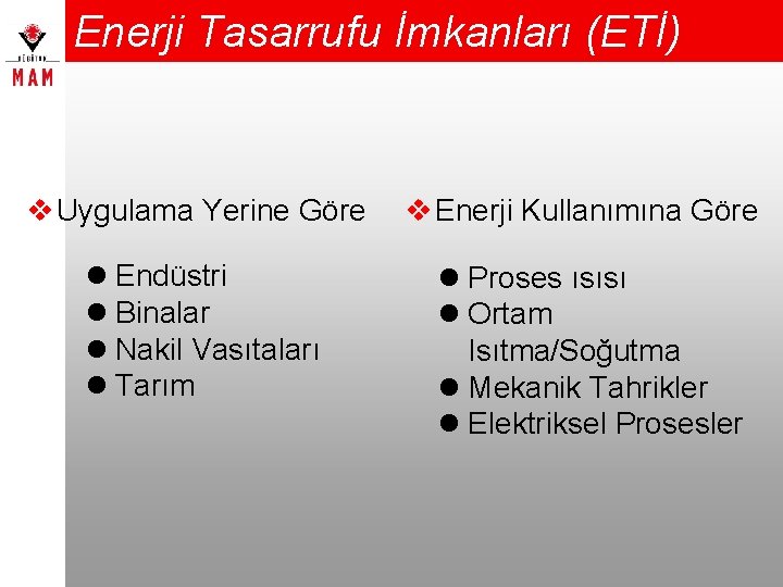 Enerji Tasarrufu İmkanları (ETİ) v Uygulama Yerine Göre v Enerji Kullanımına Göre l Endüstri