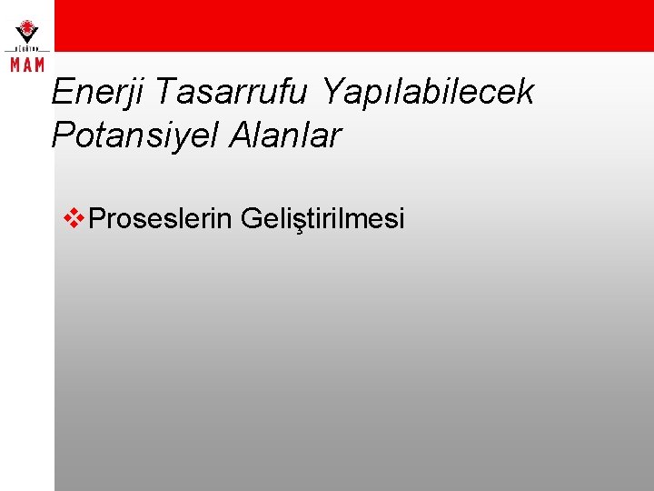 Enerji Tasarrufu Yapılabilecek Potansiyel Alanlar v. Proseslerin Geliştirilmesi 