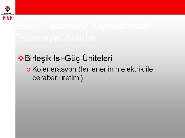 Enerji Tasarrufu Yapılabilecek Potansiyel Alanlar v. Birleşik Isı-Güç Üniteleri o Kojenerasyon (Isıl enerjinin elektrik