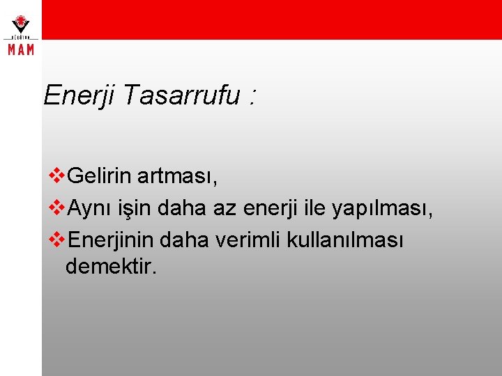 Enerji Tasarrufu : v. Gelirin artması, v. Aynı işin daha az enerji ile yapılması,