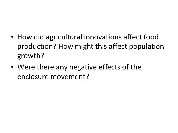  • How did agricultural innovations affect food production? How might this affect population