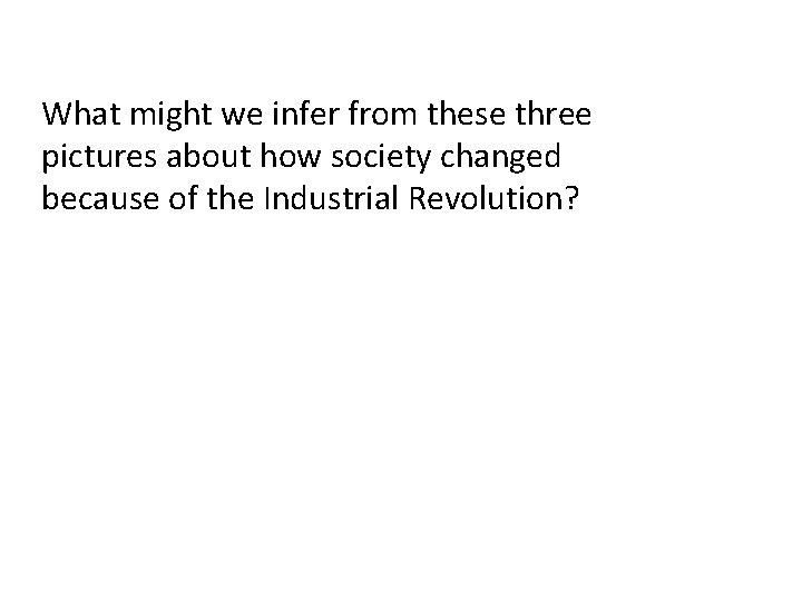 What might we infer from these three pictures about how society changed because of