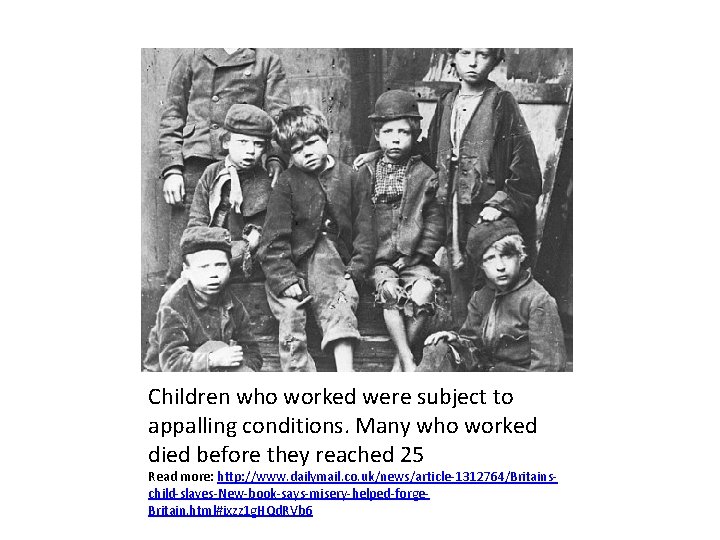 Children who worked were subject to appalling conditions. Many who worked died before they