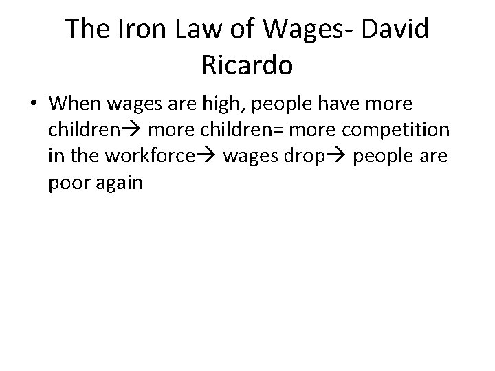 The Iron Law of Wages- David Ricardo • When wages are high, people have