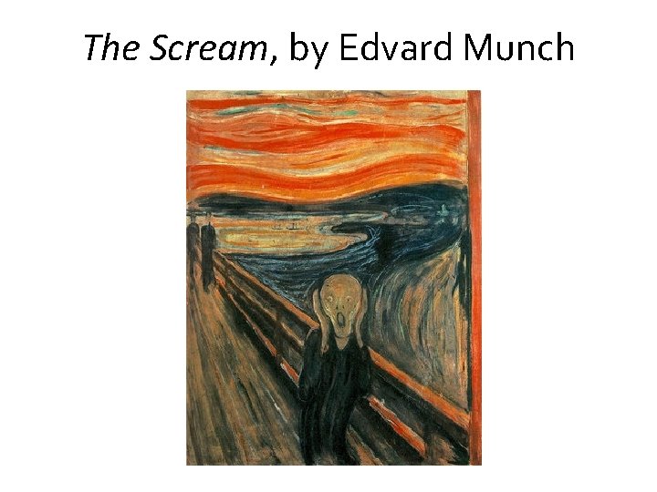 The Scream, by Edvard Munch 