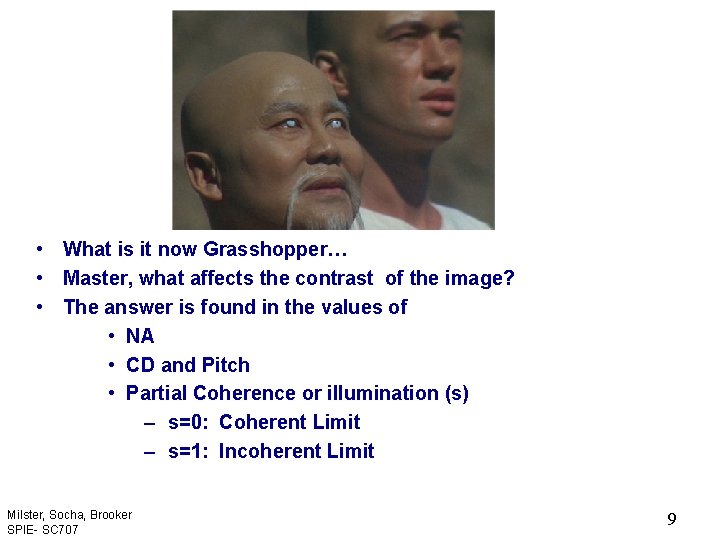  • What is it now Grasshopper… • Master, what affects the contrast of
