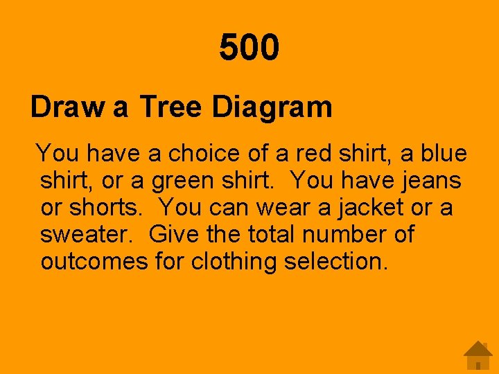 500 Draw a Tree Diagram You have a choice of a red shirt, a