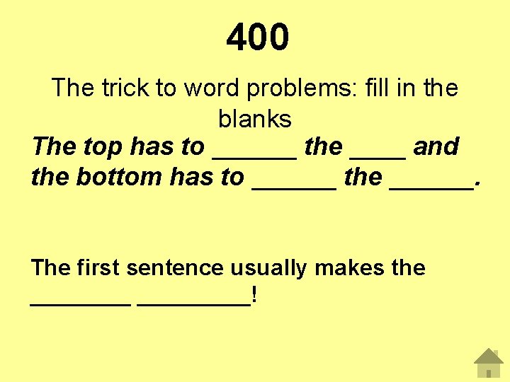 400 The trick to word problems: fill in the blanks The top has to