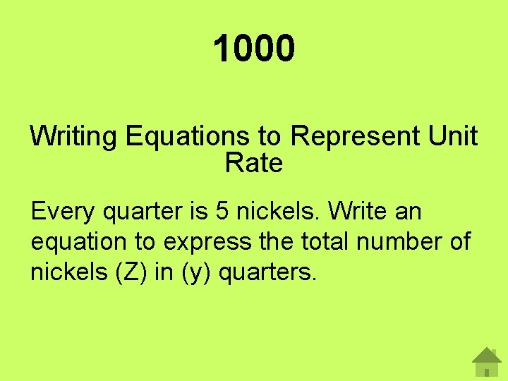 1000 Writing Equations to Represent Unit Rate Every quarter is 5 nickels. Write an