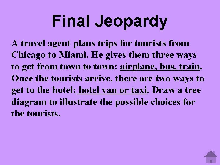 Final Jeopardy A travel agent plans trips for tourists from Chicago to Miami. He