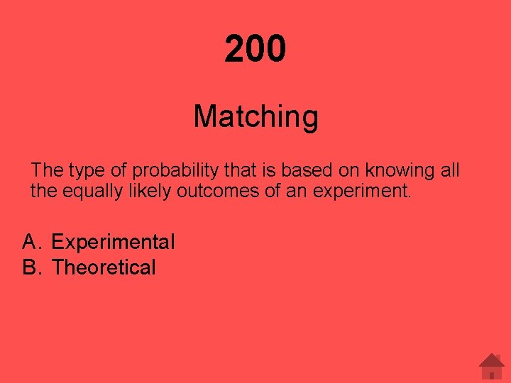 200 Matching The type of probability that is based on knowing all the equally