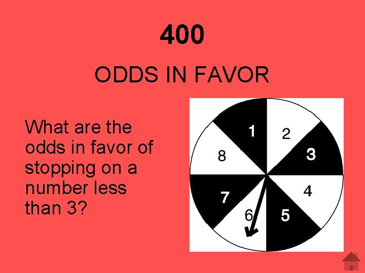 400 ODDS IN FAVOR What are the odds in favor of stopping on a