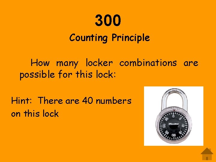300 Counting Principle How many locker combinations are possible for this lock: Hint: There