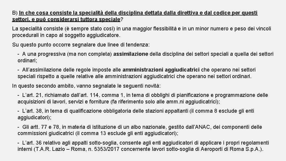 B) In che cosa consiste la specialità della disciplina dettata dalla direttiva e dal