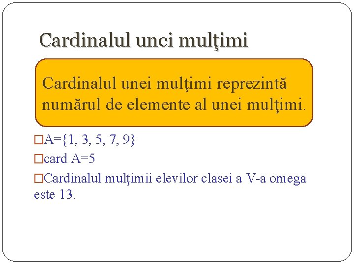 Cardinalul unei mulţimi reprezintă numărul de elemente al unei mulţimi. �A={1, 3, 5, 7,