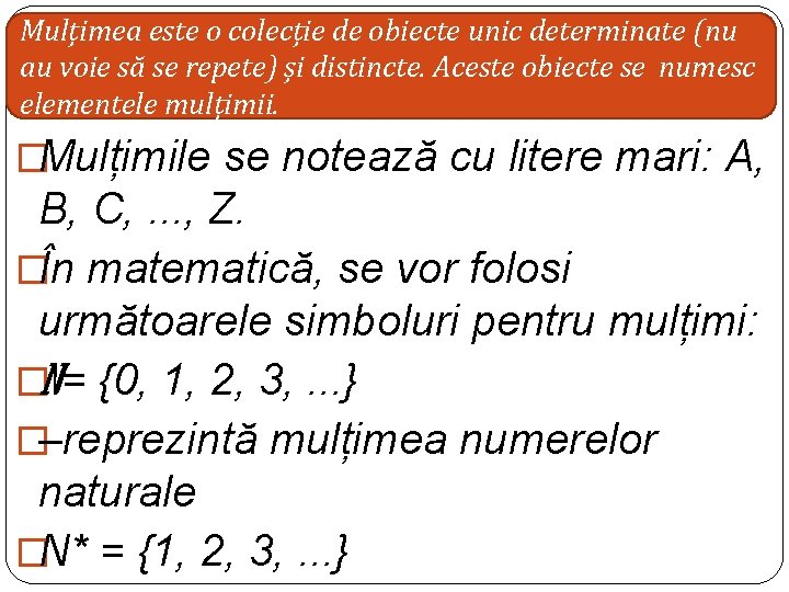 Mulțimea este o colecție de obiecte unic determinate (nu au voie să se repete) Mulțimea este o colecție de obiecte unic determinate (nu au voie să se repete)