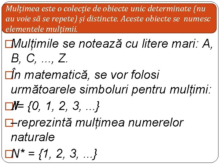 Mulțimea este o colecție de obiecte unic determinate (nu au voie să se repete)