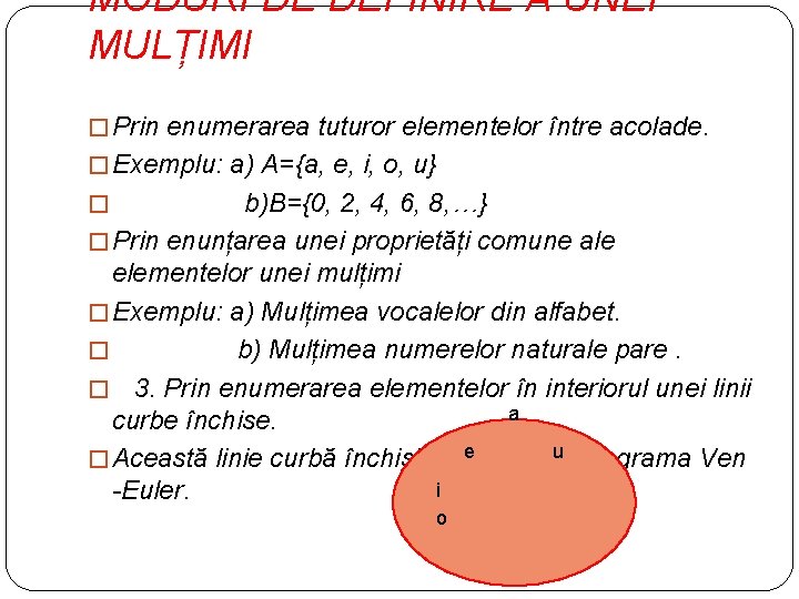 MODURI DE DEFINIRE A UNEI MULȚIMI � Prin enumerarea tuturor elementelor între acolade. �