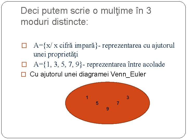 Deci putem scrie o mulţime în 3 moduri distincte: � A={x/ x cifră impară}- Deci putem scrie o mulţime în 3 moduri distincte: � A={x/ x cifră impară}-