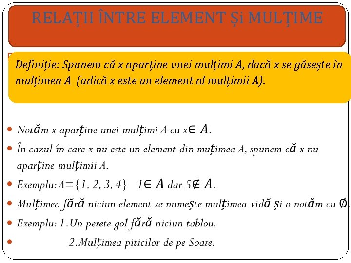 RELAȚII ÎNTRE ELEMENT Și MULȚIME � Definiție: Spunem că x aparține unei mulțimi A, RELAȚII ÎNTRE ELEMENT Și MULȚIME � Definiție: Spunem că x aparține unei mulțimi A,