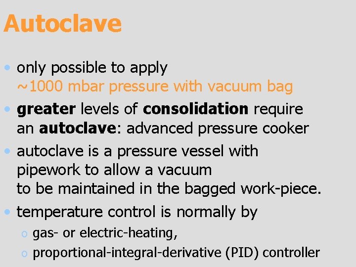 Autoclave • only possible to apply ~1000 mbar pressure with vacuum bag • greater