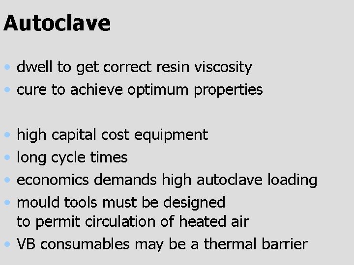Autoclave • dwell to get correct resin viscosity • cure to achieve optimum properties