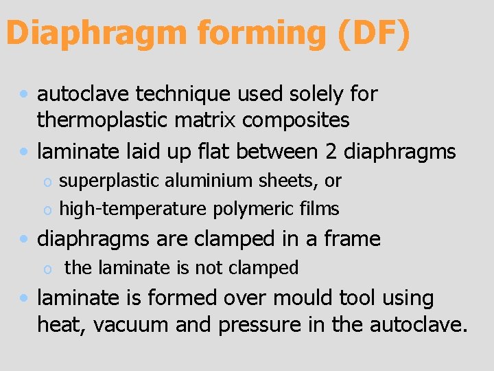 Diaphragm forming (DF) • autoclave technique used solely for thermoplastic matrix composites • laminate