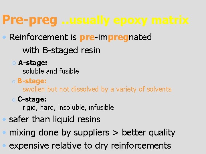 Pre-preg. . usually epoxy matrix • Reinforcement is pre-impregnated with B-staged resin o A-stage: