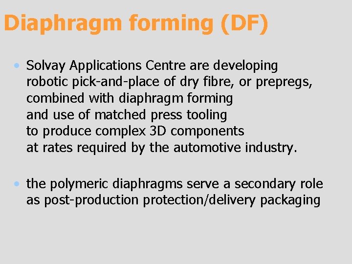 Diaphragm forming (DF) • Solvay Applications Centre are developing robotic pick-and-place of dry fibre,