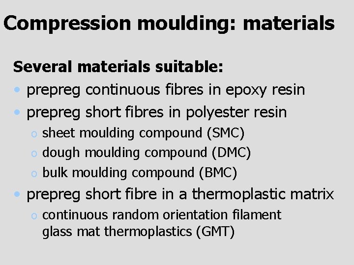 Compression moulding: materials Several materials suitable: • prepreg continuous fibres in epoxy resin •