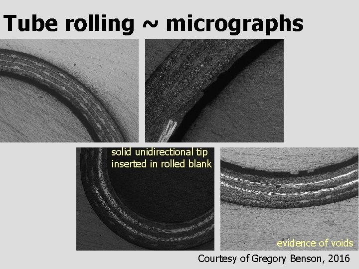 Tube rolling ~ micrographs solid unidirectional tip inserted in rolled blank evidence of voids