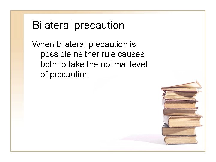 Bilateral precaution When bilateral precaution is possible neither rule causes both to take the