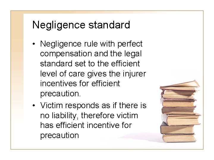 Negligence standard • Negligence rule with perfect compensation and the legal standard set to