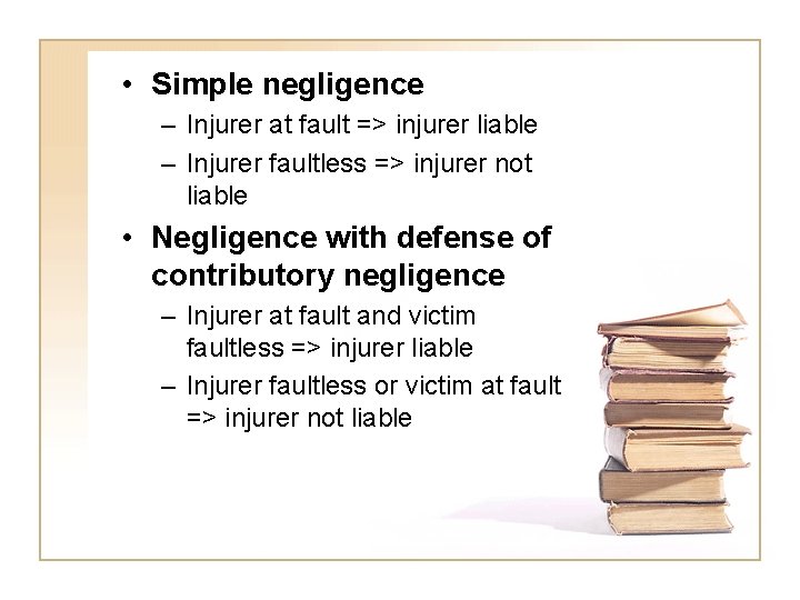  • Simple negligence – Injurer at fault => injurer liable – Injurer faultless