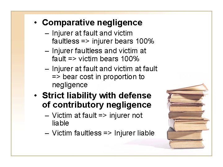  • Comparative negligence – Injurer at fault and victim faultless => injurer bears